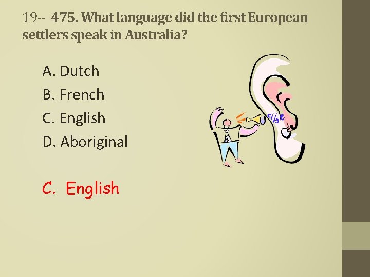 19 -- 475. What language did the first European settlers speak in Australia? A.