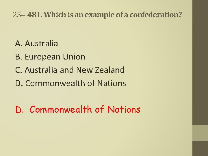 25 -- 481. Which is an example of a confederation? A. Australia B. European