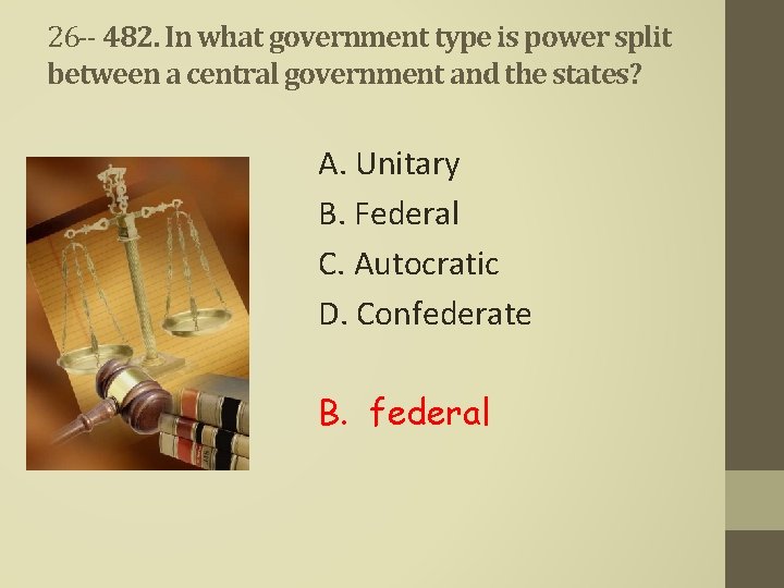 26 -- 482. In what government type is power split between a central government