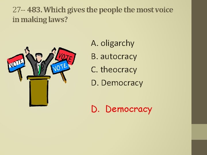 27 -- 483. Which gives the people the most voice in making laws? A.