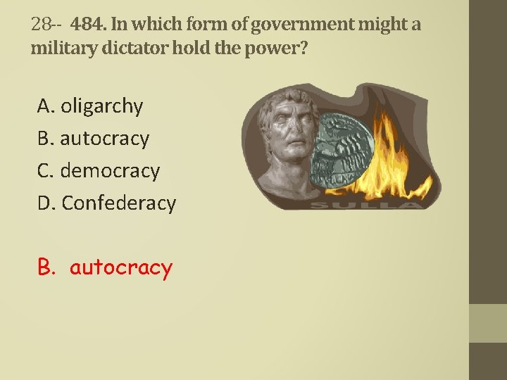 28 -- 484. In which form of government might a military dictator hold the