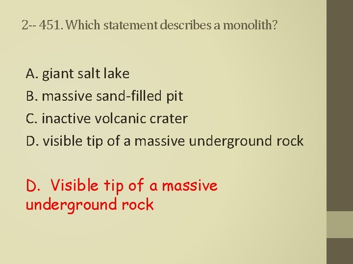 2 -- 451. Which statement describes a monolith? A. giant salt lake B. massive