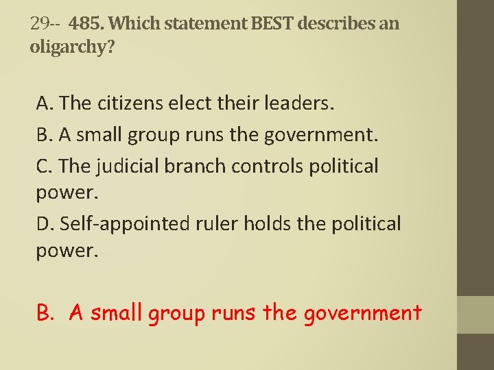 29 -- 485. Which statement BEST describes an oligarchy? A. The citizens elect their