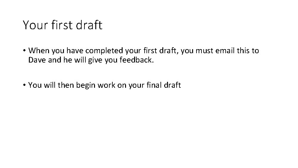 Your first draft • When you have completed your first draft, you must email