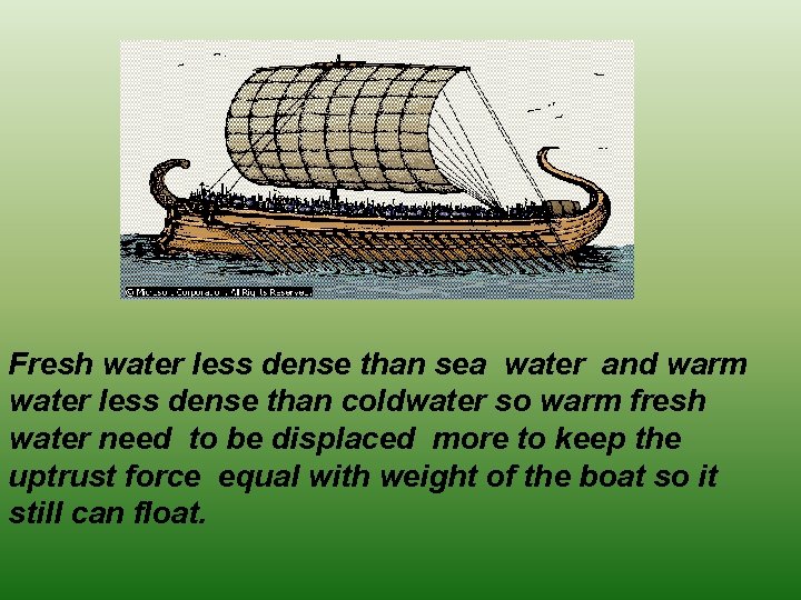 Fresh water less dense than sea water and warm water less dense than coldwater