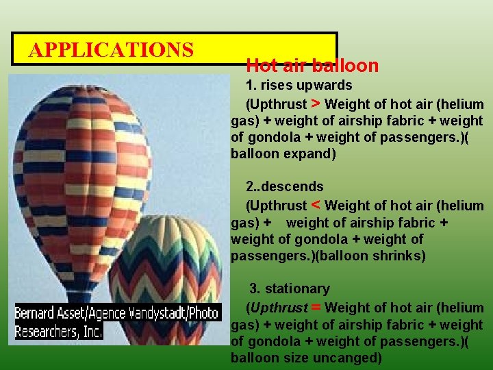 APPLICATIONS Hot air balloon 1. rises upwards (Upthrust > Weight of hot air (helium