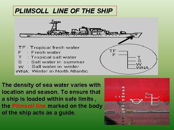 PLIMSOLL LINE OF THE SHIP The density of sea water varies with location and