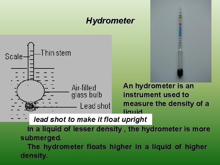 Hydrometer An hydrometer is an instrument used to measure the density of a liquid.