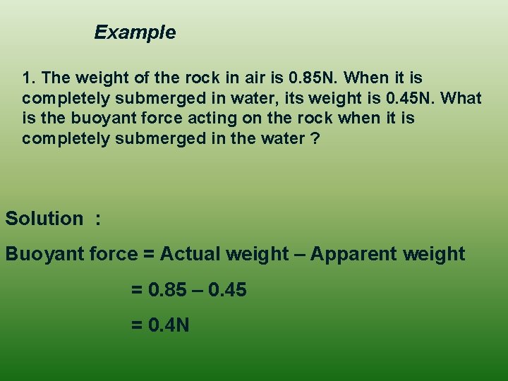 Example 1. The weight of the rock in air is 0. 85 N. When