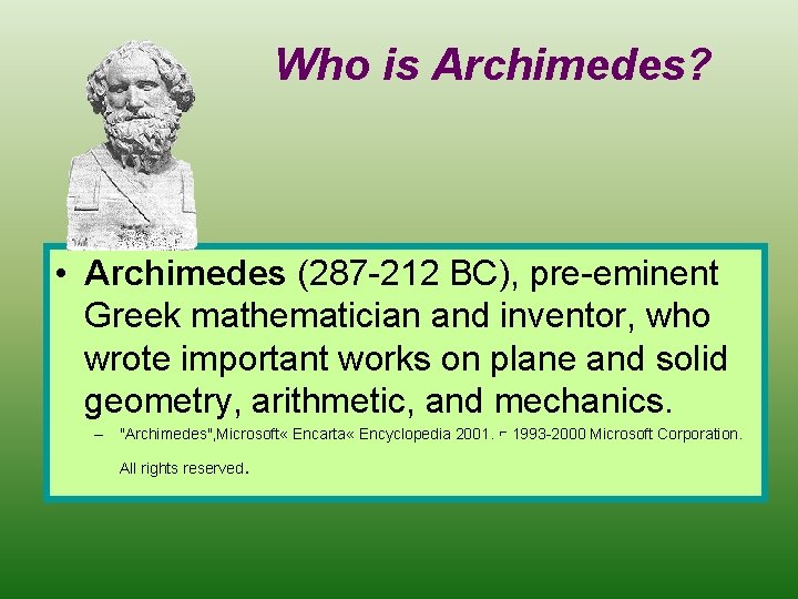 Who is Archimedes? • Archimedes (287 -212 BC), pre-eminent Greek mathematician and inventor, who