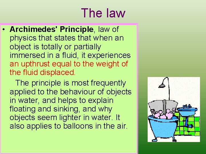 The law • Archimedes' Principle, law of physics that states that when an object