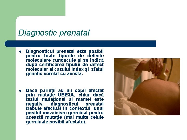 Diagnostic prenatal l Diagnosticul prenatal este posibil pentru toate tipurile de defecte moleculare cunoscute