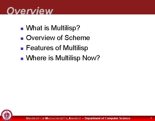 Overview What is Multilisp? Overview of Scheme Features of Multilisp Where is Multilisp Now?