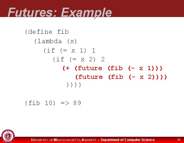 Futures: Example (define fib (lambda (x) (if (= x 1) 1 (if (= x