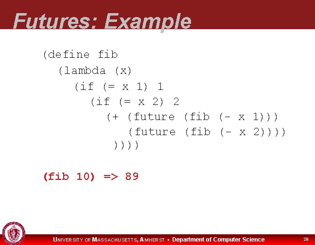 Futures: Example (define fib (lambda (x) (if (= x 1) 1 (if (= x