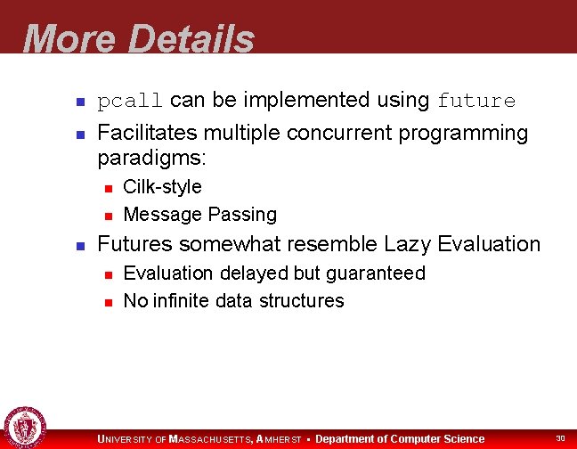 More Details pcall can be implemented using future Facilitates multiple concurrent programming paradigms: Cilk-style
