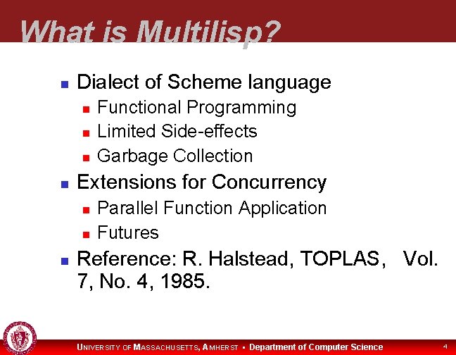 What is Multilisp? Dialect of Scheme language Extensions for Concurrency Functional Programming Limited Side-effects