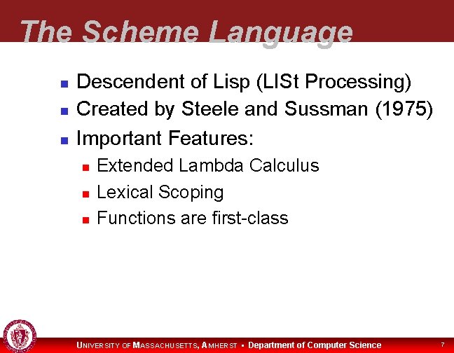 The Scheme Language Descendent of Lisp (LISt Processing) Created by Steele and Sussman (1975)