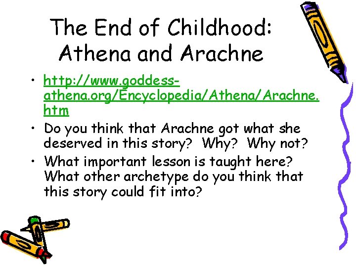The End of Childhood: Athena and Arachne • http: //www. goddessathena. org/Encyclopedia/Athena/Arachne. htm •