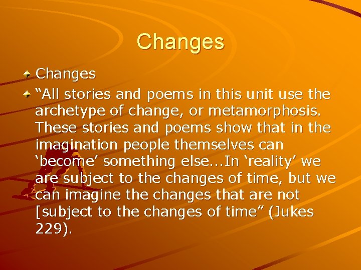 Changes “All stories and poems in this unit use the archetype of change, or