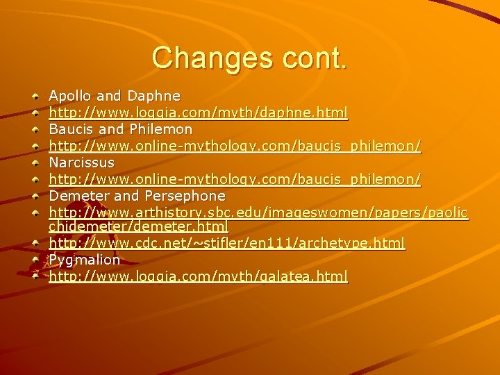 Changes cont. Apollo and Daphne http: //www. loggia. com/myth/daphne. html Baucis and Philemon http: