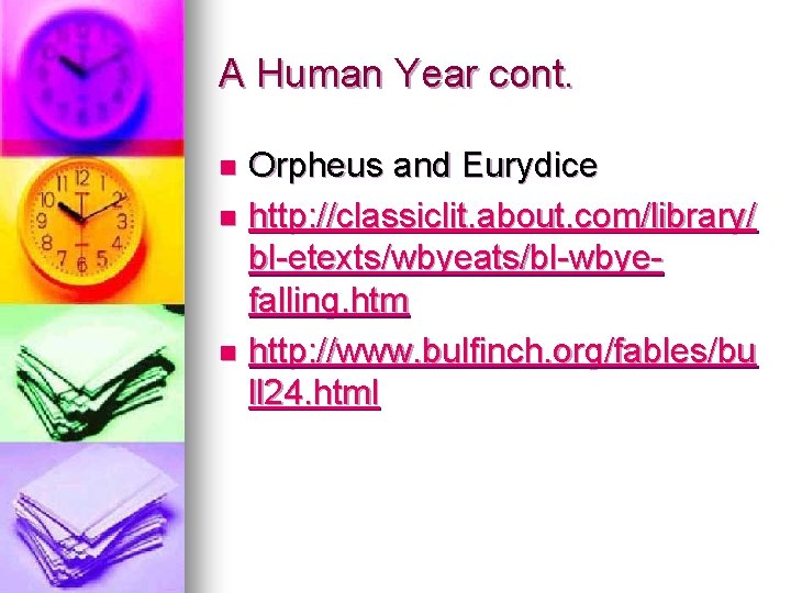 A Human Year cont. Orpheus and Eurydice n http: //classiclit. about. com/library/ bl-etexts/wbyeats/bl-wbyefalling. htm