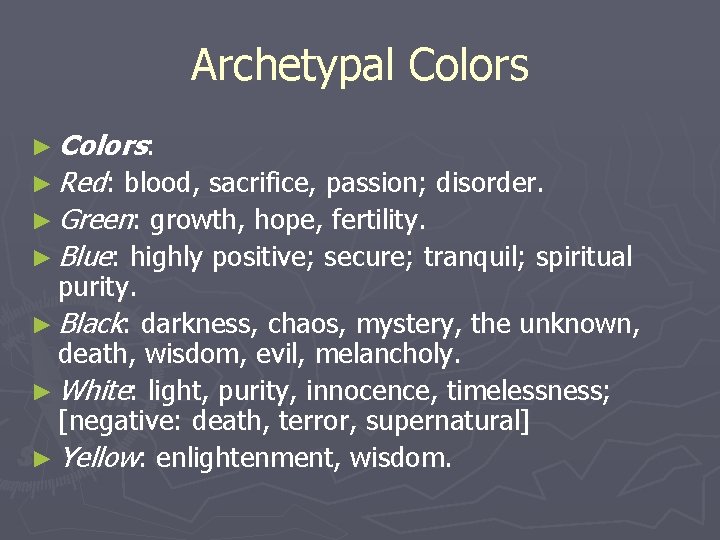 Archetypal Colors ► Colors: ► Red: blood, sacrifice, passion; disorder. ► Green: growth, hope,