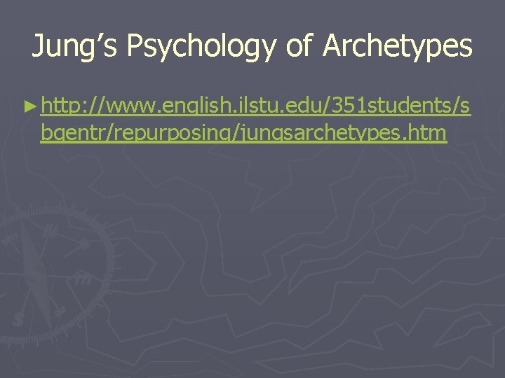 Jung’s Psychology of Archetypes ► http: //www. english. ilstu. edu/351 students/s bgentr/repurposing/jungsarchetypes. htm 
