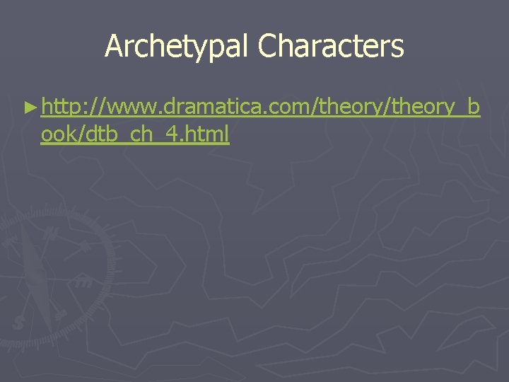 Archetypal Characters ► http: //www. dramatica. com/theory_b ook/dtb_ch_4. html 