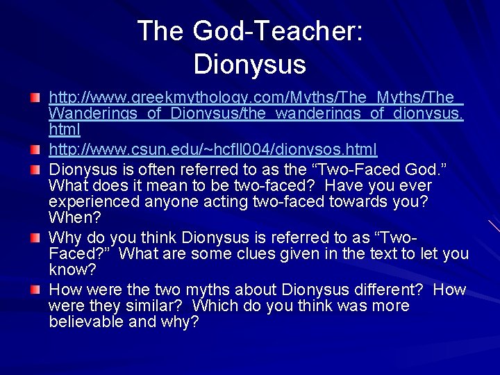 The God-Teacher: Dionysus http: //www. greekmythology. com/Myths/The_ Wanderings_of_Dionysus/the_wanderings_of_dionysus. html http: //www. csun. edu/~hcfll 004/dionysos.
