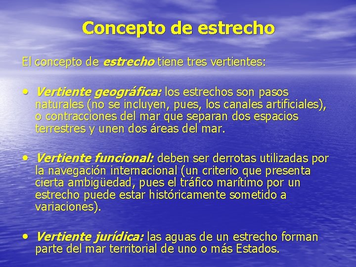 Concepto de estrecho El concepto de estrecho tiene tres vertientes: • Vertiente geográfica: los