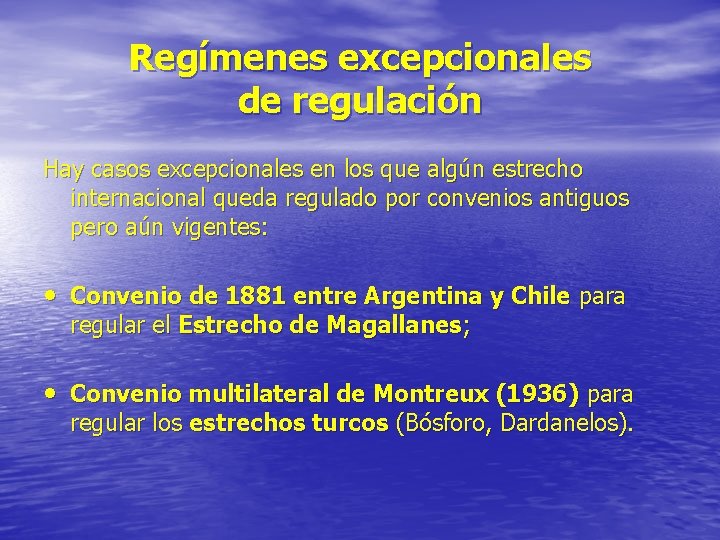 Regímenes excepcionales de regulación Hay casos excepcionales en los que algún estrecho internacional queda