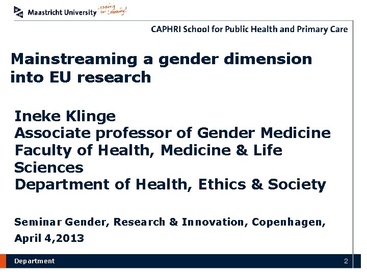 Mainstreaming a gender dimension into EU research Ineke Klinge Associate professor of Gender Medicine