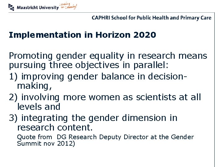 Implementation in Horizon 2020 Promoting gender equality in research means pursuing three objectives in