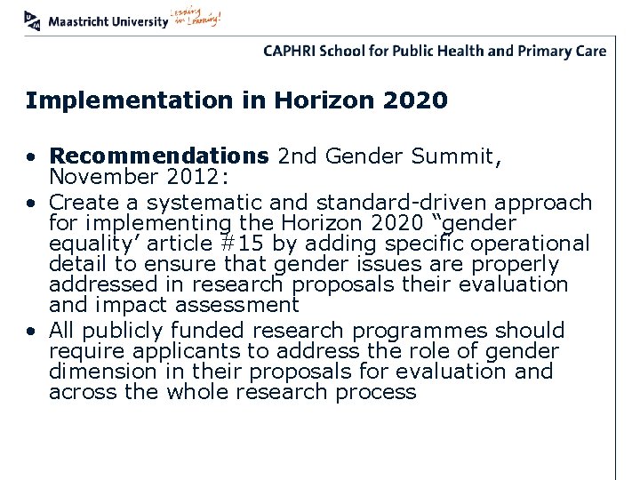 Implementation in Horizon 2020 • Recommendations 2 nd Gender Summit, November 2012: • Create