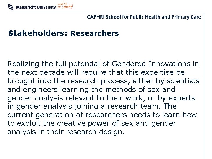 Stakeholders: Researchers Realizing the full potential of Gendered Innovations in the next decade will
