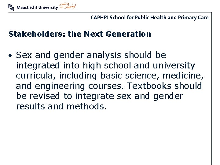 Stakeholders: the Next Generation • Sex and gender analysis should be integrated into high