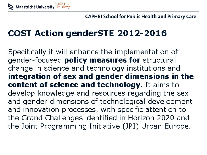 COST Action gender. STE 2012 -2016 Specifically it will enhance the implementation of gender-focused