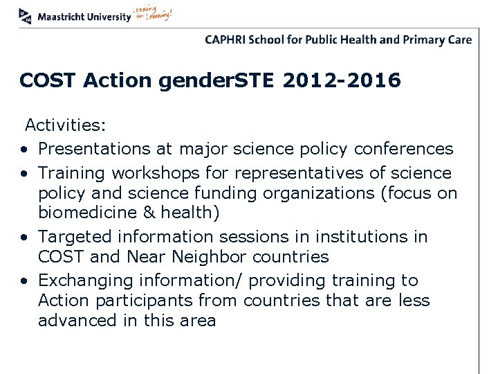 COST Action gender. STE 2012 -2016 Activities: • Presentations at major science policy conferences