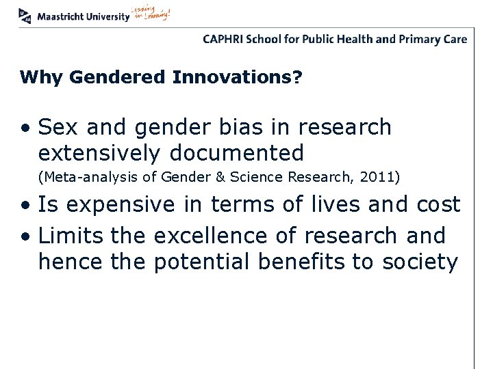 Why Gendered Innovations? • Sex and gender bias in research extensively documented (Meta-analysis of