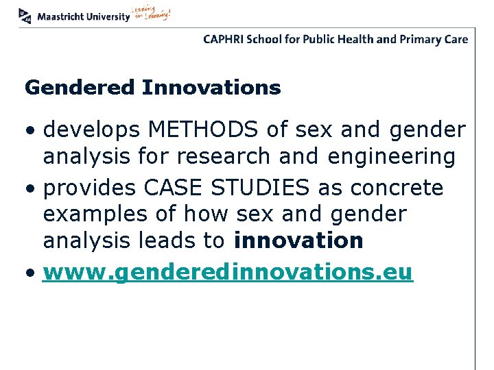 Gendered Innovations • develops METHODS of sex and gender analysis for research and engineering