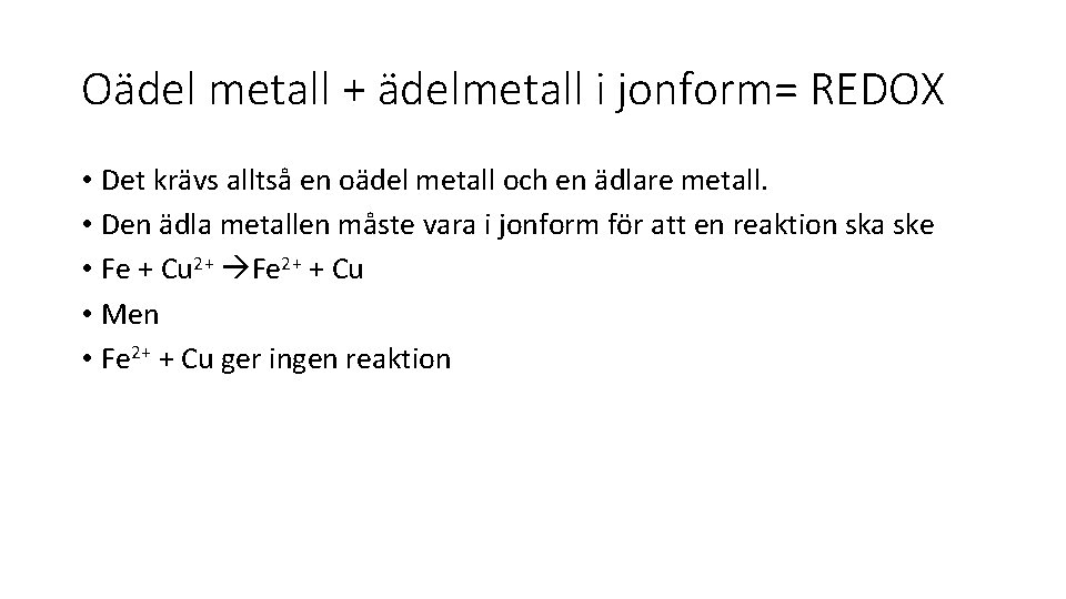 Oädel metall + ädelmetall i jonform= REDOX • Det krävs alltså en oädel metall