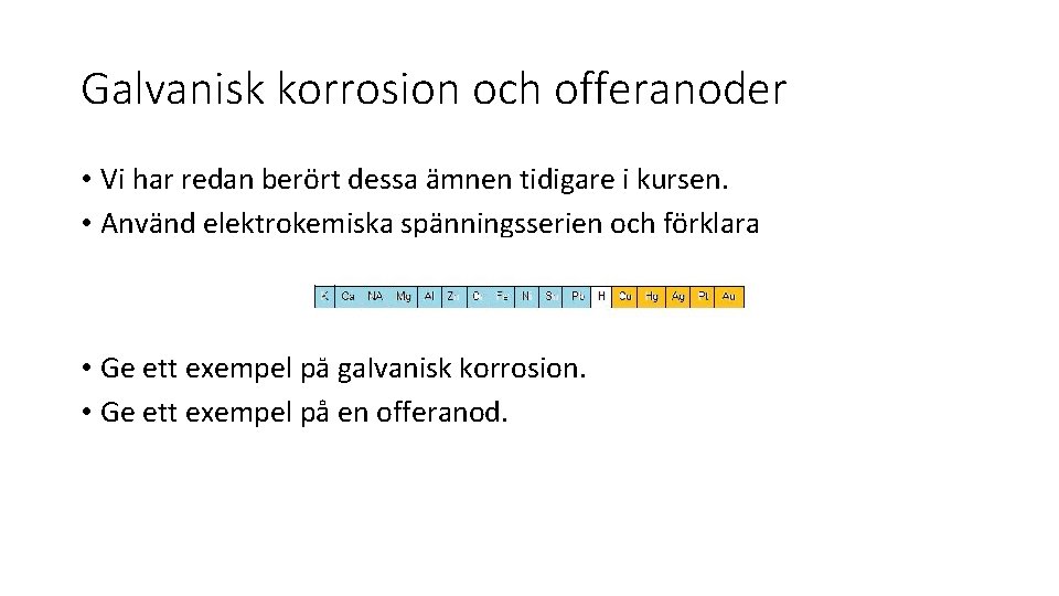 Galvanisk korrosion och offeranoder • Vi har redan berört dessa ämnen tidigare i kursen.
