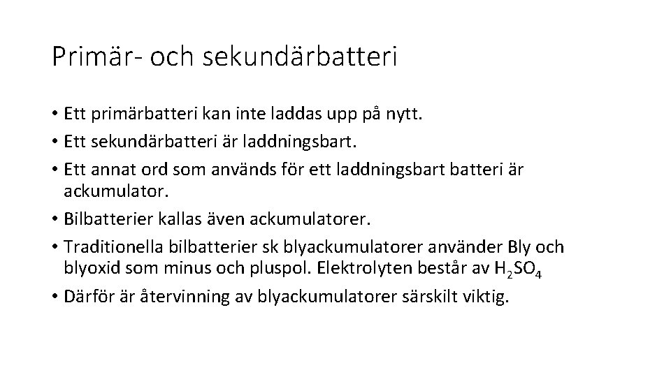 Primär- och sekundärbatteri • Ett primärbatteri kan inte laddas upp på nytt. • Ett