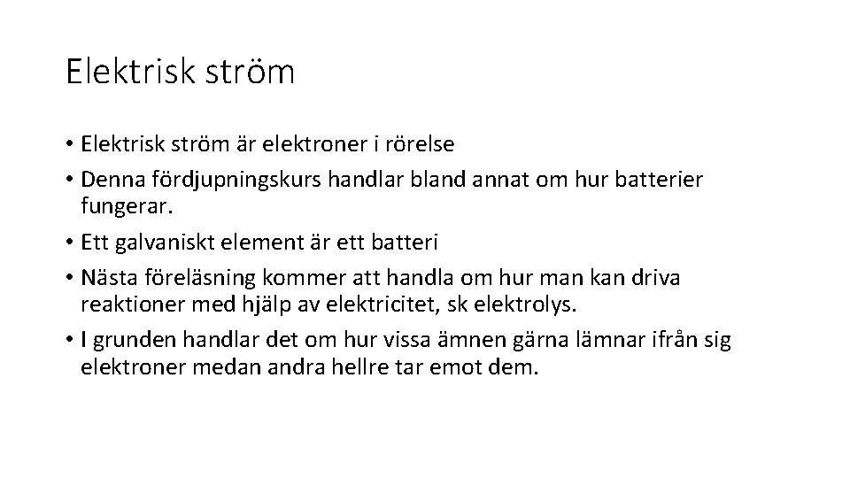 Elektrisk ström • Elektrisk ström är elektroner i rörelse • Denna fördjupningskurs handlar bland