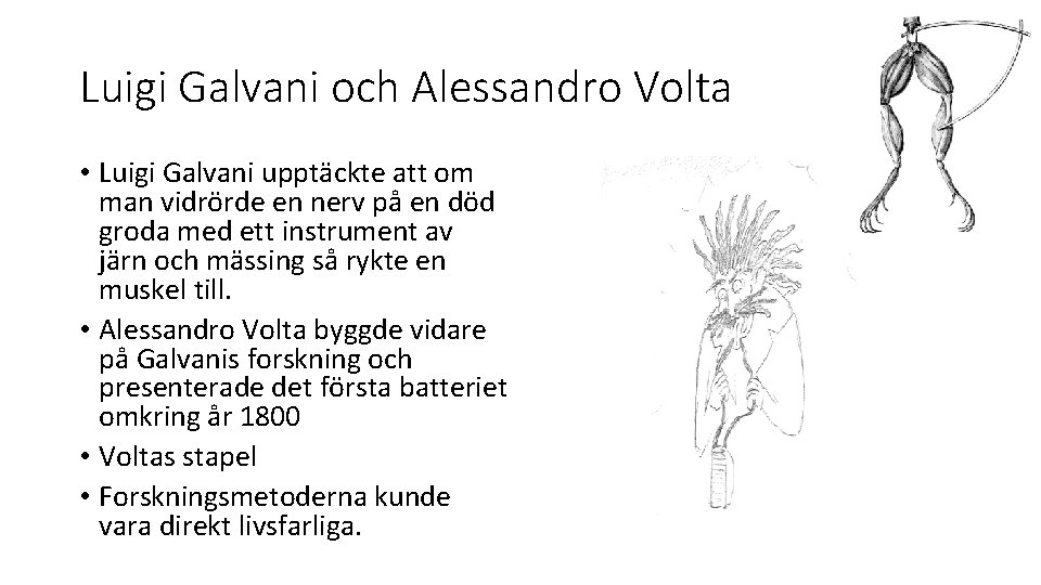 Luigi Galvani och Alessandro Volta • Luigi Galvani upptäckte att om man vidrörde en