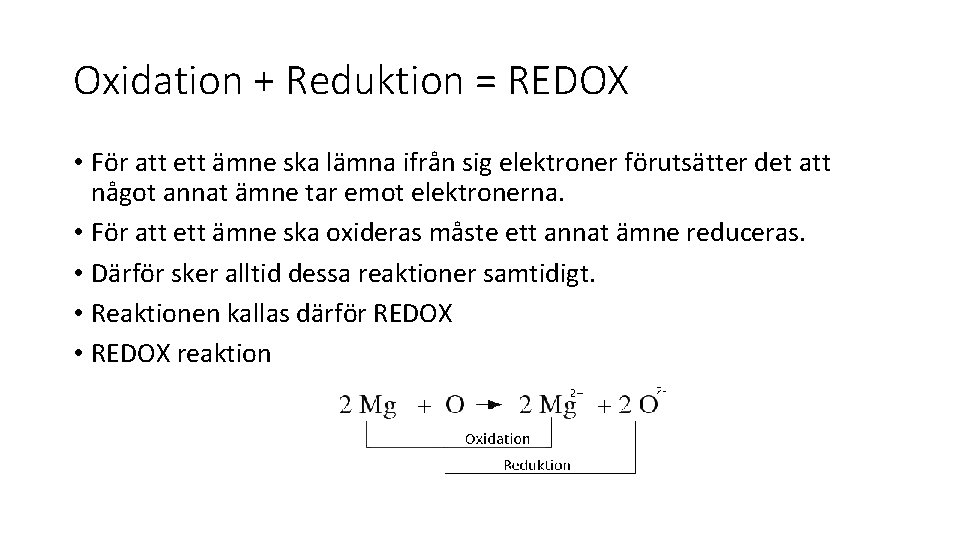 Oxidation + Reduktion = REDOX • För att ett ämne ska lämna ifrån sig