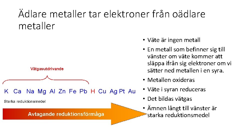 Ädlare metaller tar elektroner från oädlare metaller • Väte är ingen metall • En