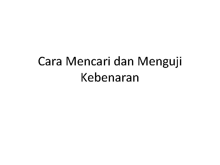Cara Mencari dan Menguji Kebenaran 