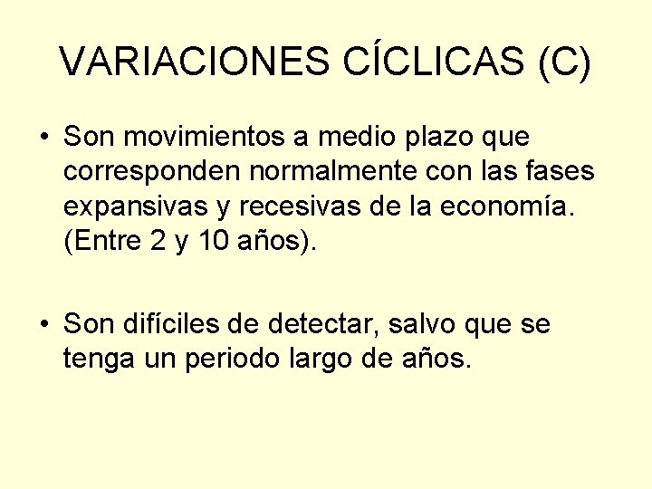 VARIACIONES CÍCLICAS (C) • Son movimientos a medio plazo que corresponden normalmente con las VARIACIONES CÍCLICAS (C) • Son movimientos a medio plazo que corresponden normalmente con las